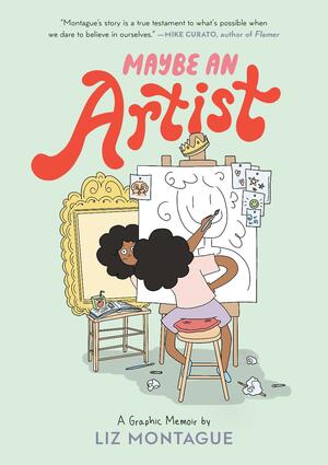 Maybe an Artist, a Graphic Memoir by Liz Montague