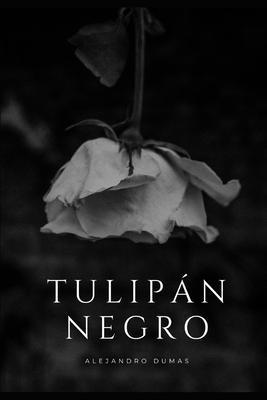 El tulipán negro: Última novela histórica importante de Dumas by Alexandre Dumas