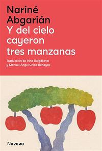 Y del cielo cayeron tres manzanas by Narine Abgaryan