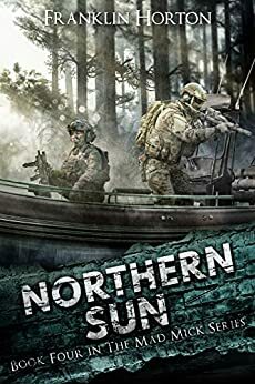 Northern Sun: Book Four in The Mad Mick Series by Franklin Horton