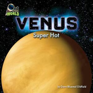 Venus: Super Hot by Dawn Bluemel Oldfield