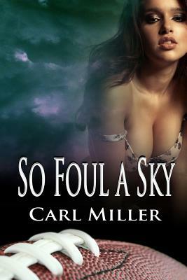 So Foul A Sky by Carl Miller