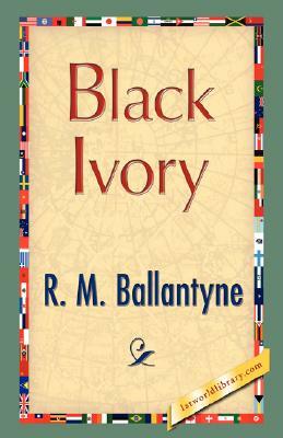 Black Ivory by R. D. McDonald, Robert Michael Ballantyne