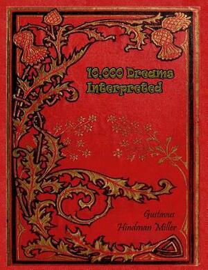 10,000 Dreams Interpreted by Gustavus Hindman Miller