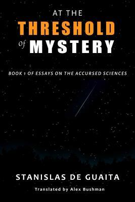 At the Threshold of Mystery: Book 1 of Essays on the Accursed Sciences by Stanislas de Guaita