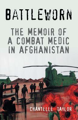 Battleworn: The Memoir of a Combat Medic in Afghanistan by Chantelle Taylor