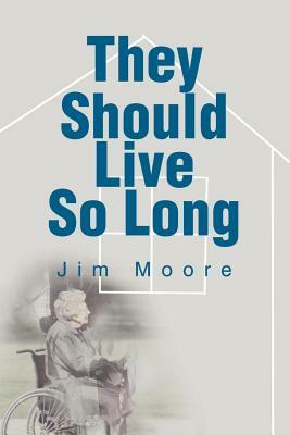They Should Live So Long by Jim Moore