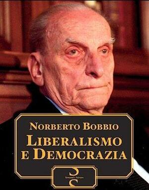 Liberalismo e democrazia by Norberto Bobbio, Norberto Bobbio