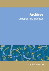 Archives: Principles and Practices by Laura Agnes Millar