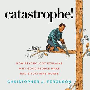 Catastrophe! by Christopher J. Ferguson