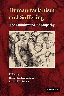 Humanitarianism and Suffering: The Mobilization of Empathy by Richard Ashby Wilson, Richard D. Brown