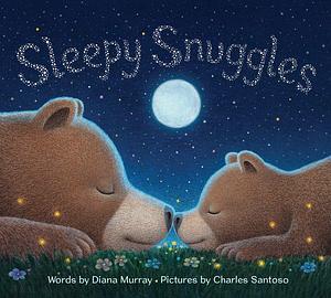 Sleepy Snuggles: Sleepy Snuggles: A Soothing Bedtime Story of Baby Animals, Sweet Dreams and Gentle Good Night Kisses by Diana Murray, Charles Santoso