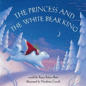 Princess and the White Bear King by Tanya Robyn Batt