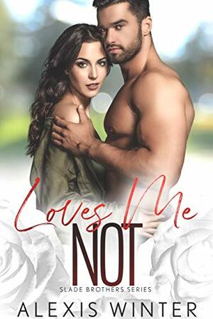 Loves Me Not by Alexis Winter