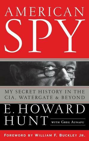 American Spy: My Secret History in the CIA, Watergate and Beyond by William F. Buckley Jr., Greg Aunapu, E. Howard Hunt