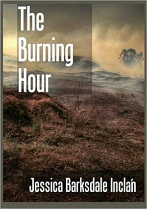 The Burning Hour by Jessica Barksdale Inclán