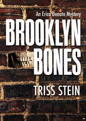 Brooklyn Bones: An Erica Donato Mystery by Triss Stein