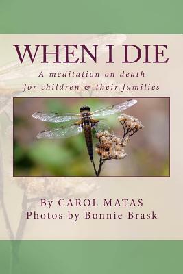 When I Die: A meditation on death for children & their famlies by Carol Matas