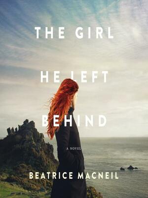 The Girl He Left Behind by Beatrice MacNeil