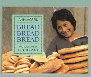 Bread, Bread, Bread by Ann Morris