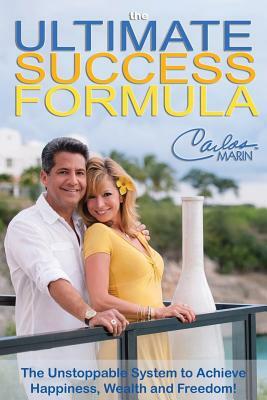 The Ultimate Success Formula: A Systematic Approach to Getting Everything You Want in Life by Carlos Marin