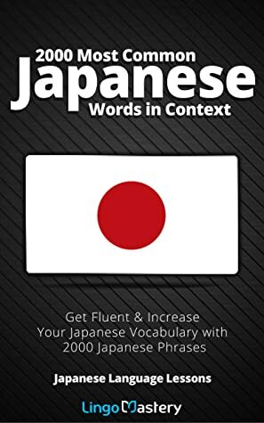 2000 Most Common Japanese Words in Context: Get Fluent & Increase Your Japanese Vocabulary with 2000 Japanese Phrases (Japanese Language Lessons) by Lingo Mastery