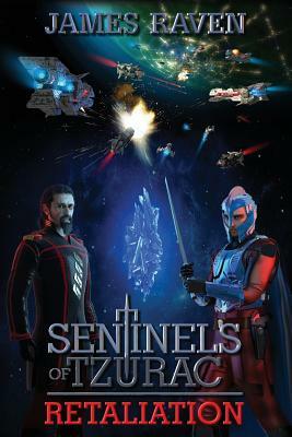 Sentinels of Tzurac: Retaliation by James Raven