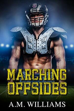 Marching Offsides by A.M. Williams