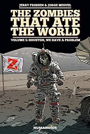 The Zombies that Ate the World Vol. 5: Houston, we have a problem by Jerry Frissen, Jorge Miguel