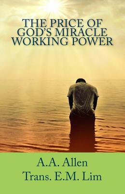 The Price of God's Miracle Working Power by A. a. Allen