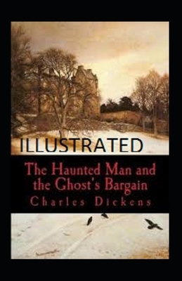 The Haunted Man and the Ghost's Bargain Illustrated by Charles Dickens