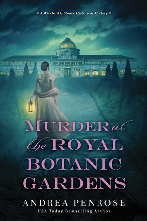 Murder at the Royal Botanic Gardens: A Riveting New Regency Historical Mystery by Andrea Penrose