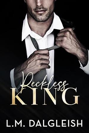 Reckless King: A Billionaire Fake Engagement Romance  by L.M. Dalgleish