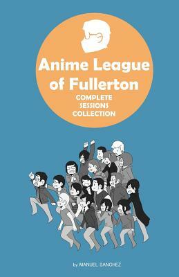 Anime League of Fullerton: Complete Sessions Collection by Manuel Sanchez