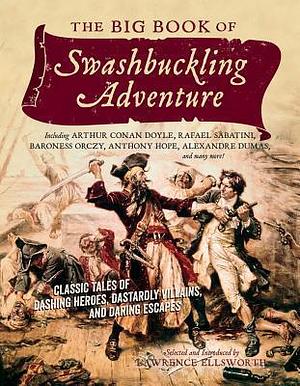The Big Book of Swashbuckling Adventure by Lawrence Ellsworth, Lawrence Ellsworth