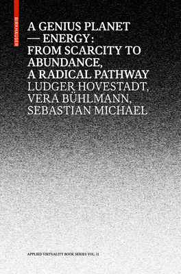 A Genius Planet: Energy: From Scarcity to Abundance - A Radical Pathway by Sebastian Michael, Vera Bühlmann, Ludger Hovestadt