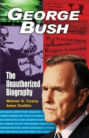 George Bush: The Unauthorized Biography by Anton Chaitkin, Webster Griffin Tarpley