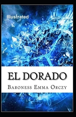 Eldorado Illustrated by Baroness Orczy