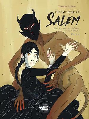 The Daughters of Salem: How we sent our children to their deaths, Part 2 by Thomas Gilbert