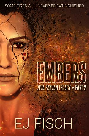 Embers: Ziva Payvan Legacy, Part 2 by E.J. Fisch, E.J. Fisch