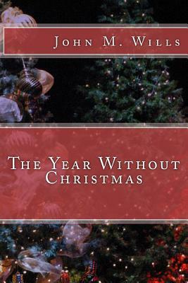 The Year Without Christmas by John M. Wills