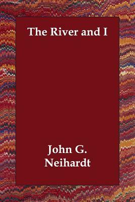 The River and I by John G. Neihardt