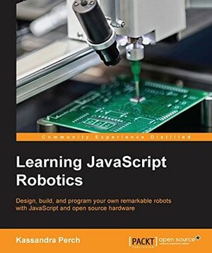 Learning JavaScript Robotics by Kassandra Perch