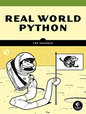 Real-World Python: Projects to Make You Think by Lee Vaughan