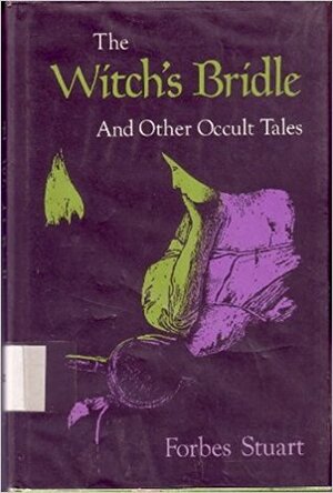 The Witch's Bridle and Other Occult Tales by Forbes Stuart