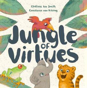 Jungle of Virtues by Chelsea Lee Smith