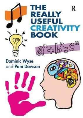 The Really Useful Creativity Book by Dominic Wyse, Pam Dowson