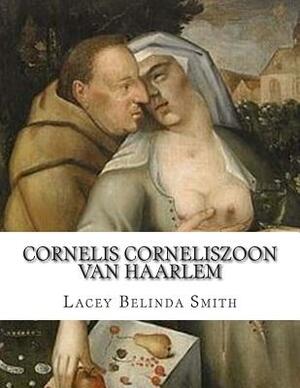 Cornelis Corneliszoon van Haarlem by Lacey Belinda Smith