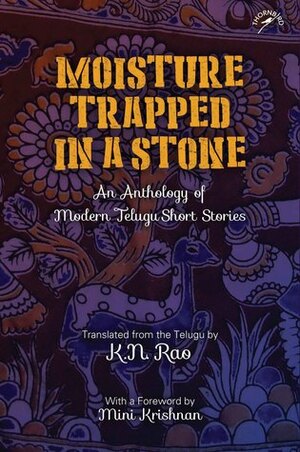 Moisture Trapped in a Stone: An Anthology of Modern Telugu Short Stories by 