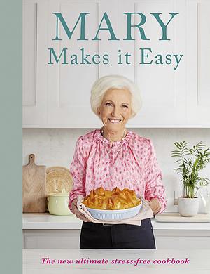 Mary Berry Makes it Easy  by Mary Berry